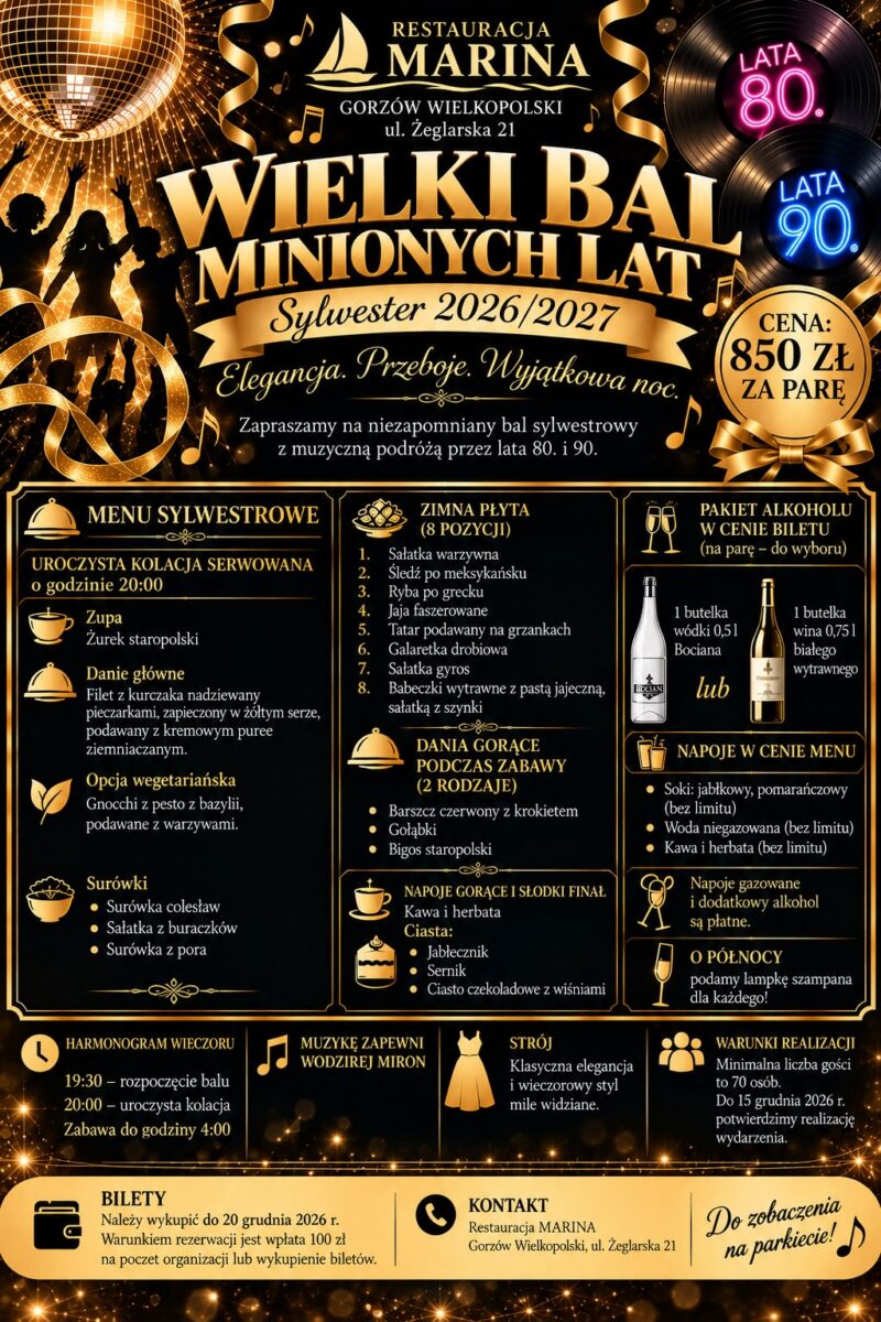 Wielki Bal Minionych Lat — Sylwester 2026/2027 Wielki Bal Minionych Lat — Sylwester 2026/2027 w Marinie Gorzów. 850 zł za parę. Menu i warunki rezerwacji na plakacie.